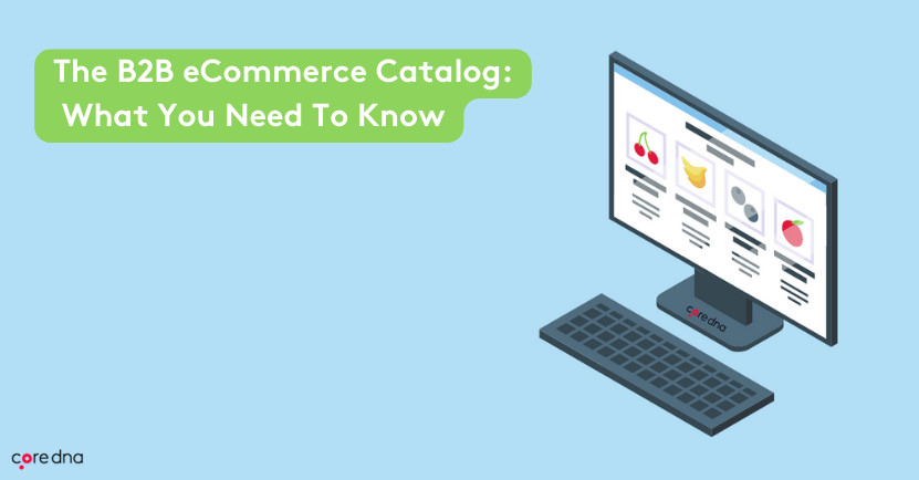 The B2B ECommerce Catalog | Core Dna - Core Dna